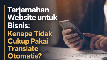 Terjemahan Website untuk Bisnis: Kenapa Tidak Cukup Pakai Translate Otomatis?