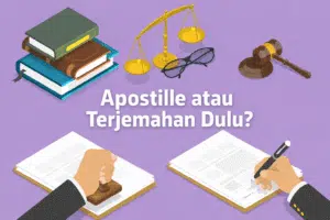 Apostille atau Terjemahan Dulu? Begini Urutan