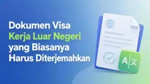 Dokumen Visa Kerja Luar Negeri yang Biasanya Harus Diterjemahkan