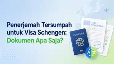 Penerjemah Tersumpah untuk Visa Schengen: Dokumen Apa Saja?