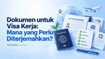 Dokumen untuk Visa Kerja: Mana yang Perlu Diterjemahkan?